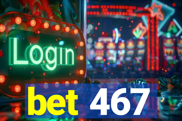 bet 467